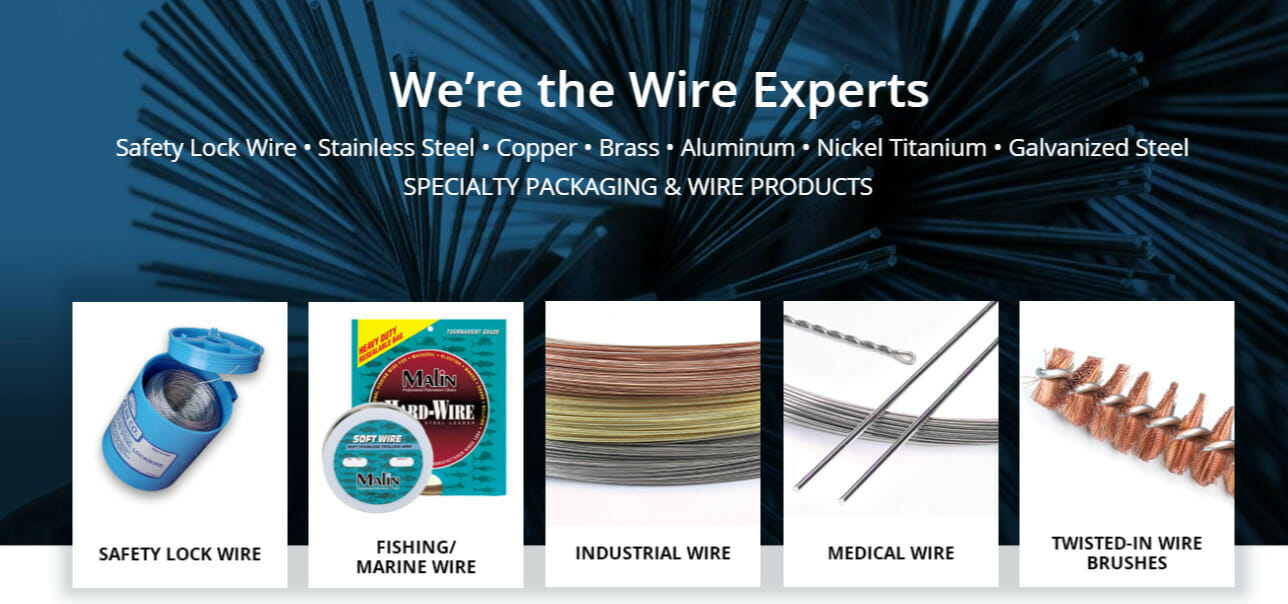 We're the Wire Experts | Specialty Packaging and Steel Wire Products | Safety Lock Wire | Fishing Wire | Industrial Wire | Medical Wire | Twisted-in Wire Brushes |